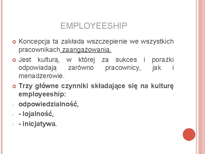 EMPLOYEESHIP Koncepcja ta zakłada wszczepienie we wszystkich pracownikach zaangażowania. Jest kulturą, w której za