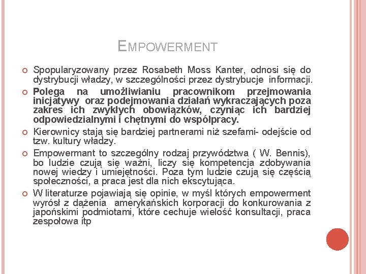 EMPOWERMENT Spopularyzowany przez Rosabeth Moss Kanter, odnosi się do dystrybucji władzy, w szczególności przez