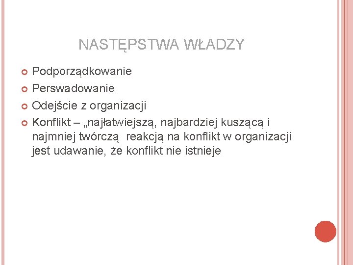 NASTĘPSTWA WŁADZY Podporządkowanie Perswadowanie Odejście z organizacji Konflikt – „najłatwiejszą, najbardziej kuszącą i najmniej