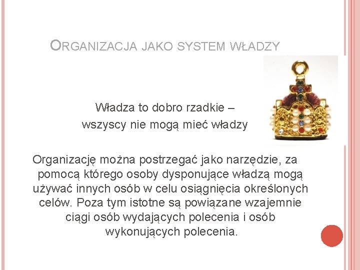 ORGANIZACJA JAKO SYSTEM WŁADZY Władza to dobro rzadkie – wszyscy nie mogą mieć władzy