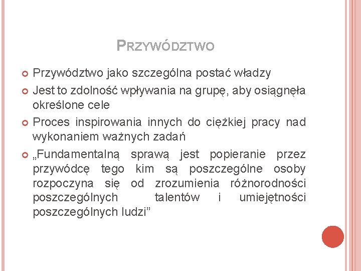 PRZYWÓDZTWO Przywództwo jako szczególna postać władzy Jest to zdolność wpływania na grupę, aby osiągnęła