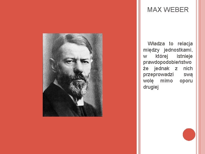  MAX WEBER POJĘCIE WŁADZY- M WEBER Władza to relacja między jednostkami, w której