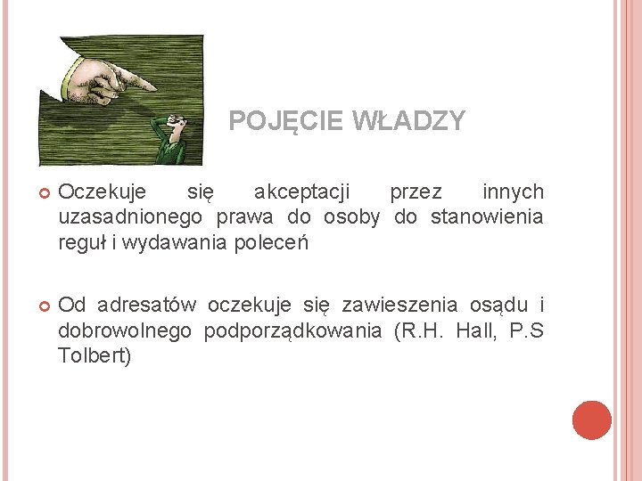  POJĘCIE WŁADZY Oczekuje się akceptacji przez innych uzasadnionego prawa do osoby do stanowienia