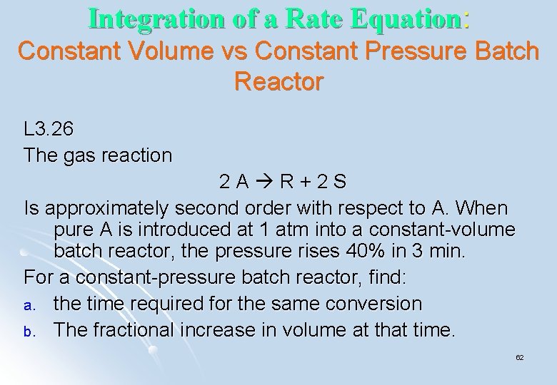 Integration of a Rate Equation: Constant Volume vs Constant Pressure Batch Reactor L 3. Integration of a Rate Equation: Constant Volume vs Constant Pressure Batch Reactor L 3.