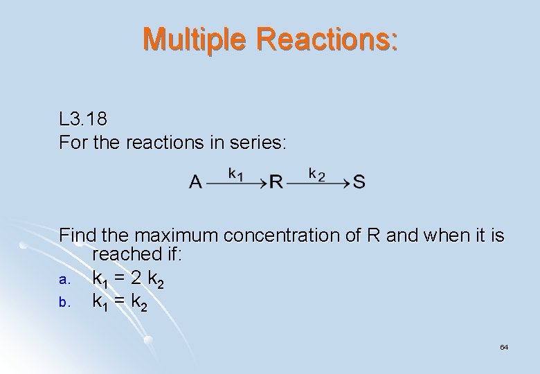 Multiple Reactions: L 3. 18 For the reactions in series: Find the maximum concentration Multiple Reactions: L 3. 18 For the reactions in series: Find the maximum concentration