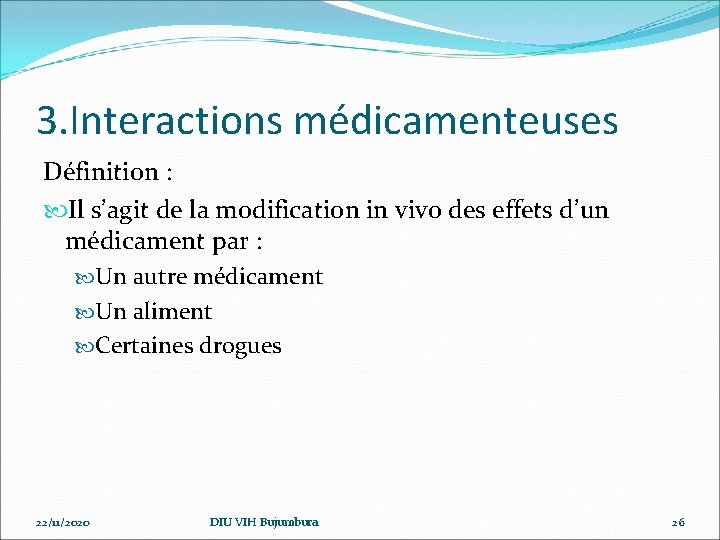 3. Interactions médicamenteuses Définition : Il s’agit de la modification in vivo des effets