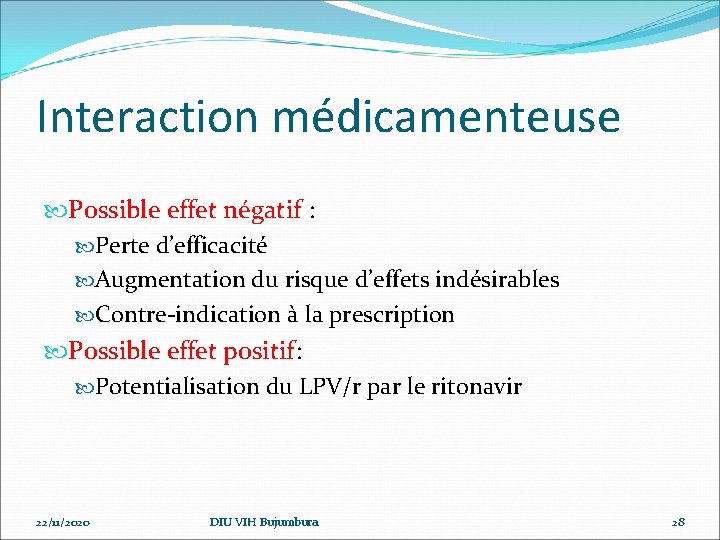 Interaction médicamenteuse Possible effet négatif : Perte d’efficacité Augmentation du risque d’effets indésirables Contre-indication