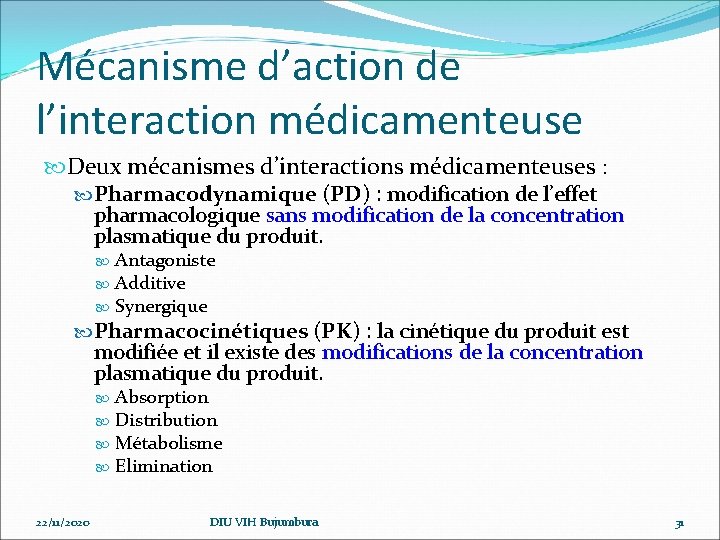 Mécanisme d’action de l’interaction médicamenteuse Deux mécanismes d’interactions médicamenteuses : Pharmacodynamique (PD) : modification