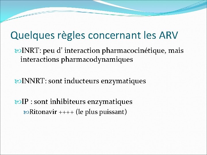 Quelques règles concernant les ARV INRT: peu d’ interaction pharmacocinétique, mais interactions pharmacodynamiques INNRT: