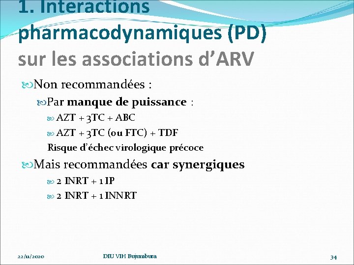 1. Interactions pharmacodynamiques (PD) sur les associations d’ARV Non recommandées : Par manque de