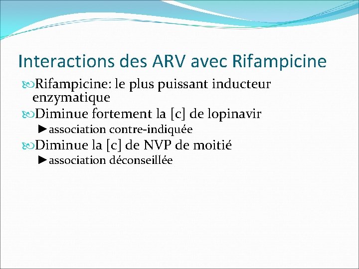 Interactions des ARV avec Rifampicine: le plus puissant inducteur enzymatique Diminue fortement la [c]