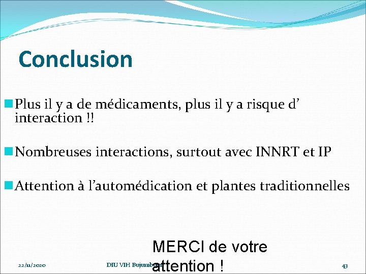 Conclusion n Plus il y a de médicaments, plus il y a risque d’