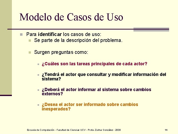 Modelo de Casos de Uso n Para identificar los casos de uso: n Se
