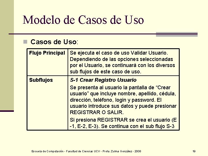 Modelo de Casos de Uso n Casos de Uso: Flujo Principal Se ejecuta el