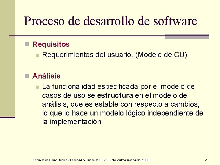 Proceso de desarrollo de software n Requisitos n Requerimientos del usuario. (Modelo de CU).