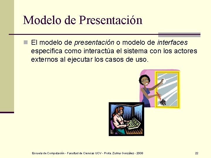 Modelo de Presentación n El modelo de presentación o modelo de interfaces especifica como