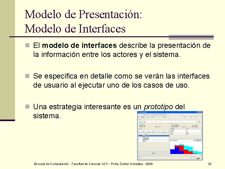 Modelo de Presentación: Modelo de Interfaces n El modelo de interfaces describe la presentación