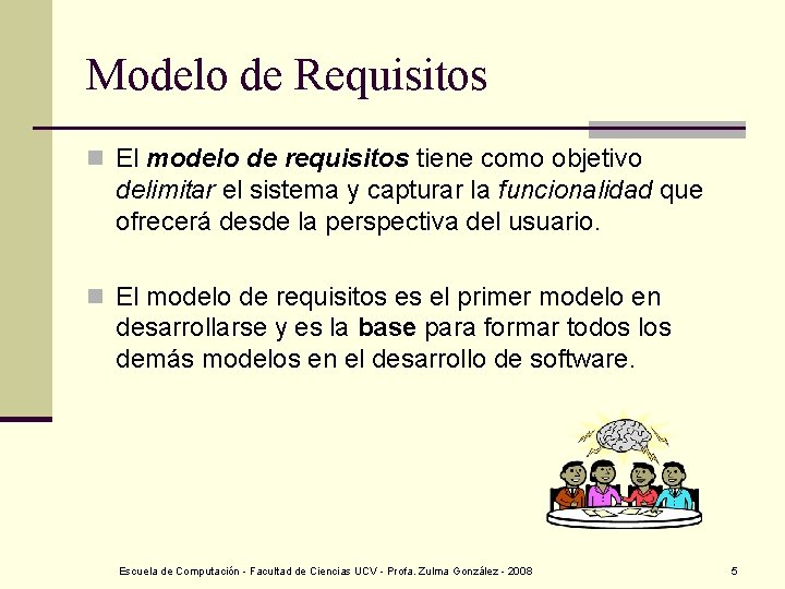 Modelo de Requisitos n El modelo de requisitos tiene como objetivo delimitar el sistema