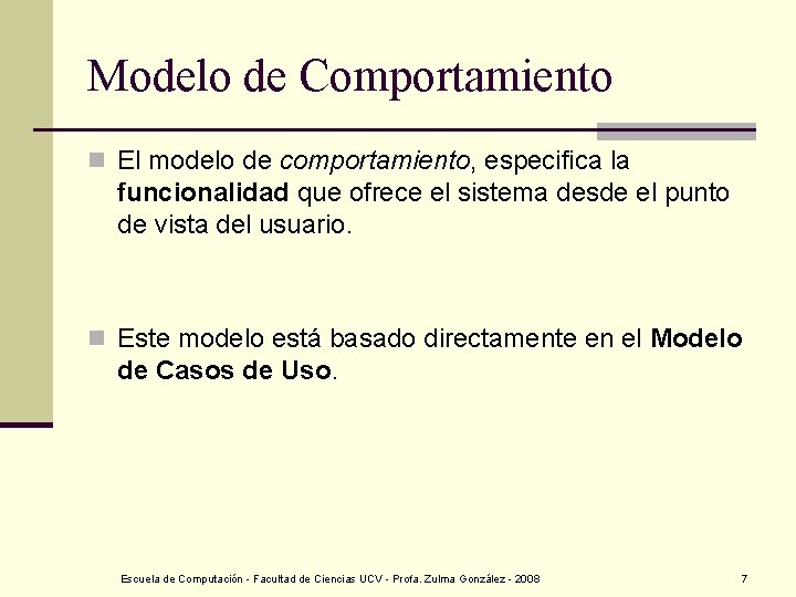 Modelo de Comportamiento n El modelo de comportamiento, especifica la funcionalidad que ofrece el