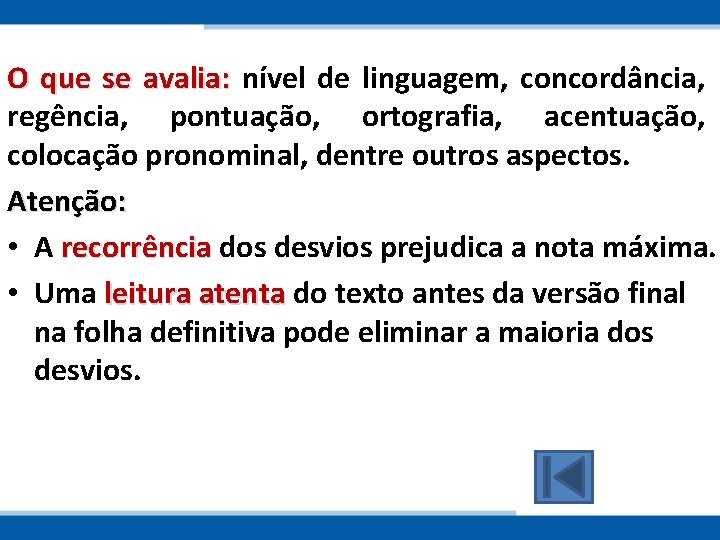 O que se avalia: nível de linguagem, concordância, regência, pontuação, ortografia, acentuação, colocação pronominal,