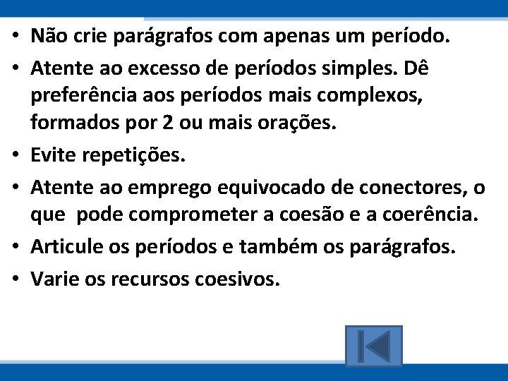  • Não crie parágrafos com apenas um período. • Atente ao excesso de