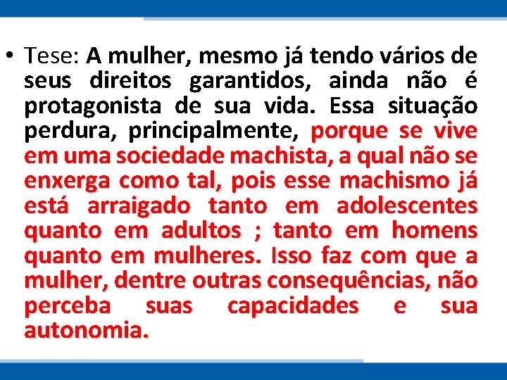  • Tese: A mulher, mesmo já tendo vários de seus direitos garantidos, ainda