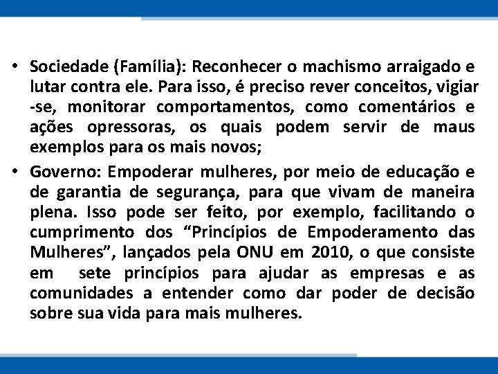  • Sociedade (Família): Reconhecer o machismo arraigado e lutar contra ele. Para isso,