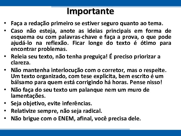 Importante • Faça a redação primeiro se estiver seguro quanto ao tema. • Caso