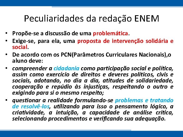 Peculiaridades da redação ENEM • Propõe-se a discussão de uma problemática. • Exige-se, para