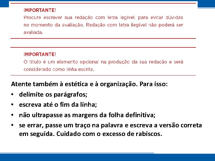 Atente também à estética e à organização. Para isso: • delimite os parágrafos; •