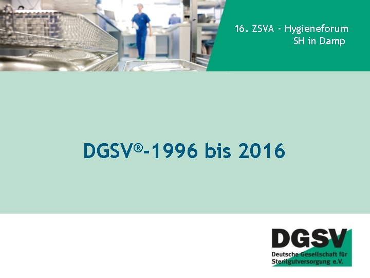 16. ZSVA - Hygieneforum SH in Damp DGSV®-1996 bis 2016 