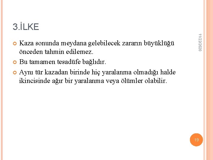 3. İLKE 11/22/2020 Kaza sonunda meydana gelebilecek zararın büyüklüğü önceden tahmin edilemez. Bu tamamen