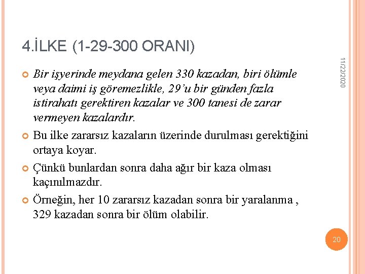 4. İLKE (1 -29 -300 ORANI) 11/22/2020 Bir işyerinde meydana gelen 330 kazadan, biri