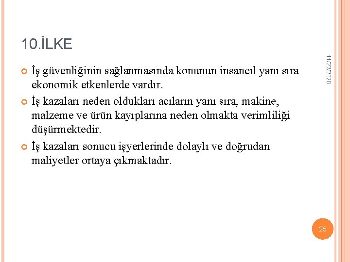 10. İLKE 11/22/2020 İş güvenliğinin sağlanmasında konunun insancıl yanı sıra ekonomik etkenlerde vardır. İş