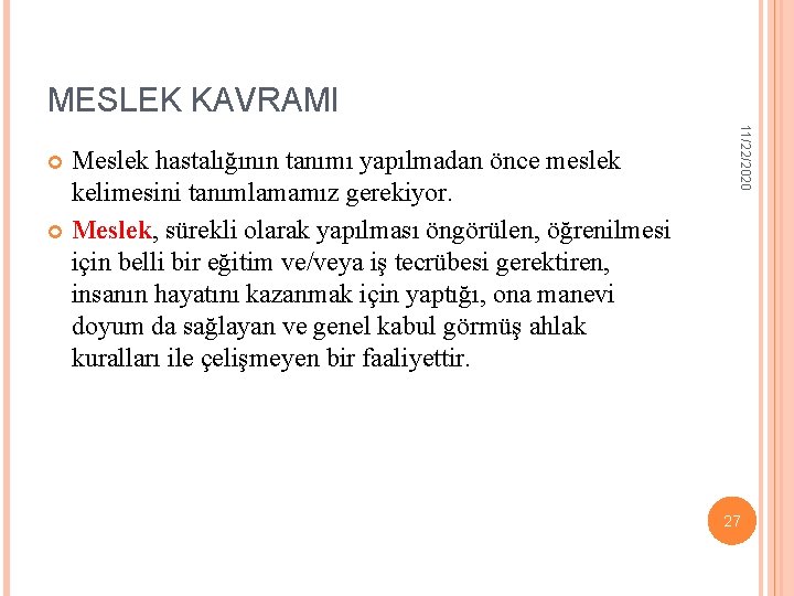 MESLEK KAVRAMI 11/22/2020 Meslek hastalığının tanımı yapılmadan önce meslek kelimesini tanımlamamız gerekiyor. Meslek, sürekli