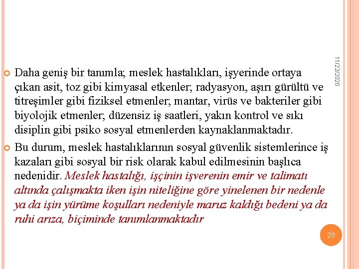 11/22/2020 Daha geniş bir tanımla; meslek hastalıkları, işyerinde ortaya çıkan asit, toz gibi kimyasal