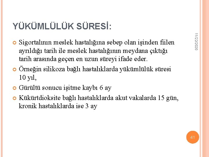 YÜKÜMLÜLÜK SÜRESİ: 11/22/2020 Sigortalının meslek hastalığına sebep olan işinden fiilen ayrıldığı tarih ile meslek