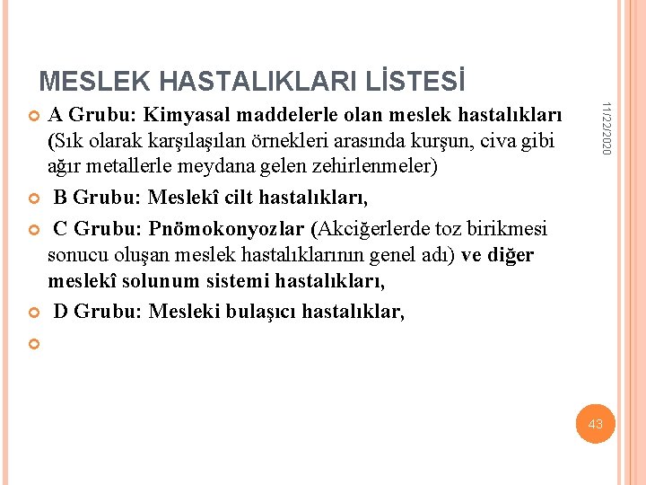 MESLEK HASTALIKLARI LİSTESİ 11/22/2020 A Grubu: Kimyasal maddelerle olan meslek hastalıkları (Sık olarak karşılan