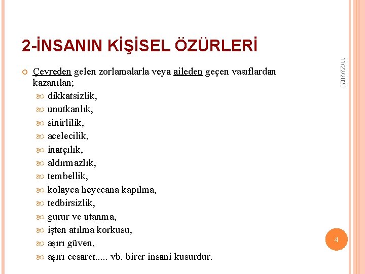 2 -İNSANIN KİŞİSEL ÖZÜRLERİ Çevreden gelen zorlamalarla veya aileden geçen vasıflardan kazanılan; dikkatsizlik, unutkanlık,