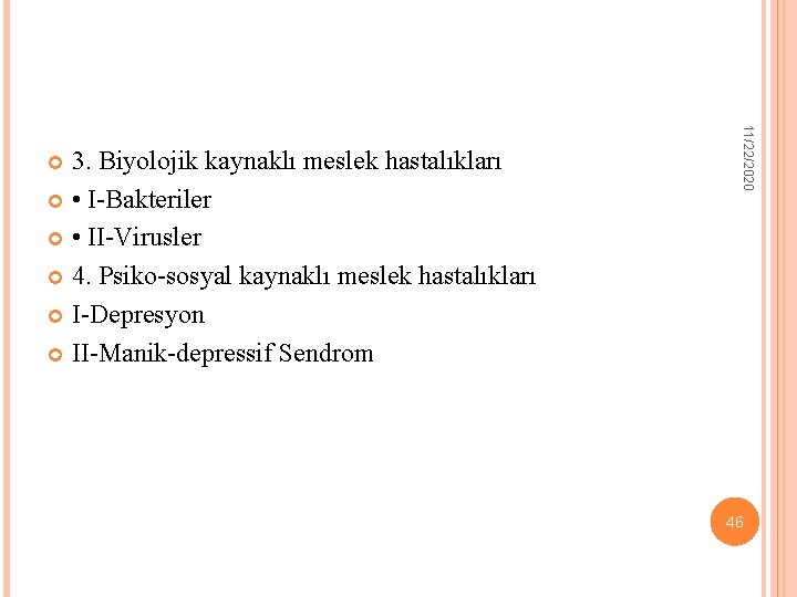 11/22/2020 3. Biyolojik kaynaklı meslek hastalıkları • I-Bakteriler • II-Virusler 4. Psiko-sosyal kaynaklı meslek