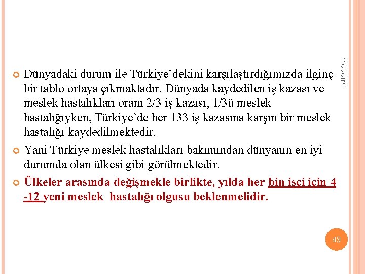 11/22/2020 Dünyadaki durum ile Türkiye’dekini karşılaştırdığımızda ilginç bir tablo ortaya çıkmaktadır. Dünyada kaydedilen iş