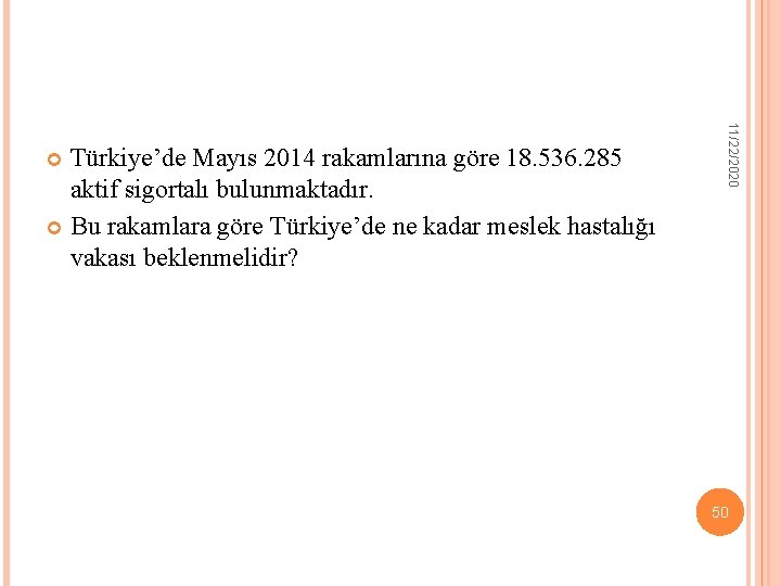 11/22/2020 Türkiye’de Mayıs 2014 rakamlarına göre 18. 536. 285 aktif sigortalı bulunmaktadır. Bu rakamlara