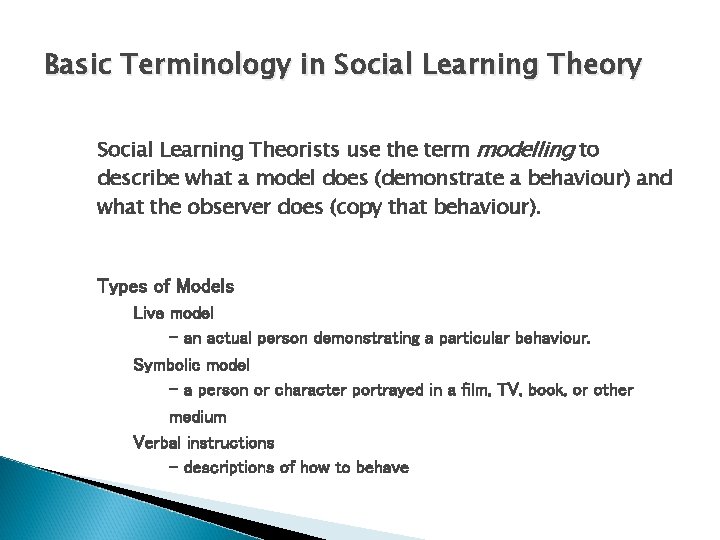 Basic Terminology in Social Learning Theory Social Learning Theorists use the term modelling to