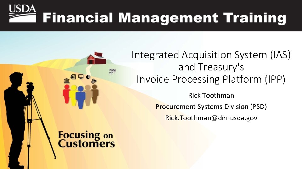 Integrated Acquisition System (IAS) and Treasury's Invoice Processing Platform (IPP) Rick Toothman Procurement Systems