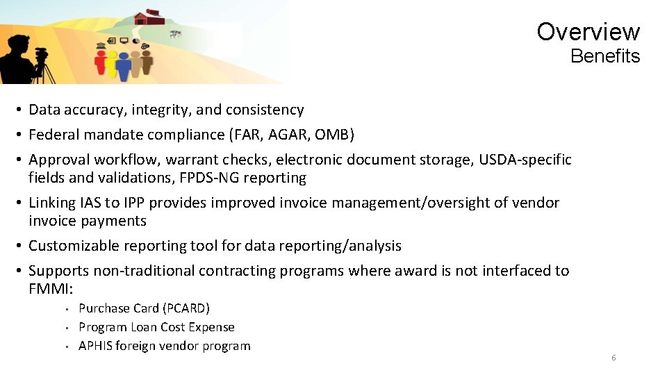 Overview Benefits • Data accuracy, integrity, and consistency • Federal mandate compliance (FAR, AGAR,