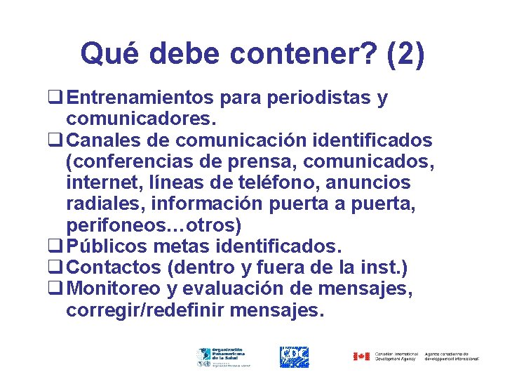 Qué debe contener? (2) q Entrenamientos para periodistas y comunicadores. q Canales de comunicación