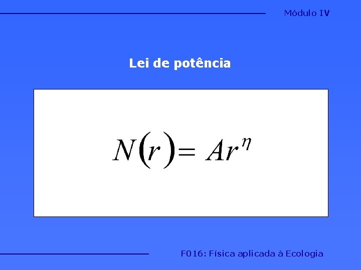 Módulo IV Lei de potência F 016: Física aplicada à Ecologia Módulo IV Lei de potência F 016: Física aplicada à Ecologia
