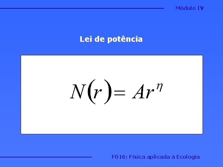 Módulo IV Lei de potência F 016: Física aplicada à Ecologia 