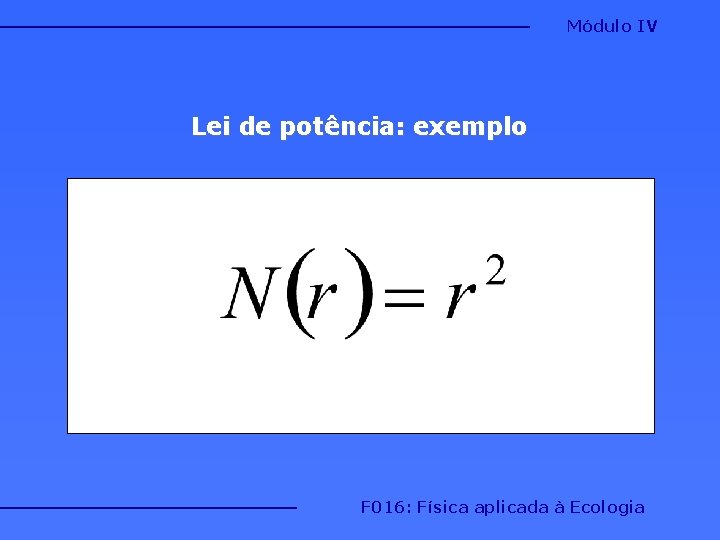 Módulo IV Lei de potência: exemplo F 016: Física aplicada à Ecologia 