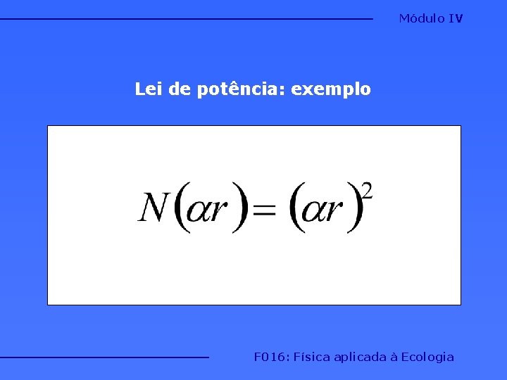 Módulo IV Lei de potência: exemplo F 016: Física aplicada à Ecologia 